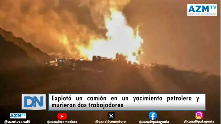 Explotó un camión en un yacimiento petrolero y murieron dos trabajadores