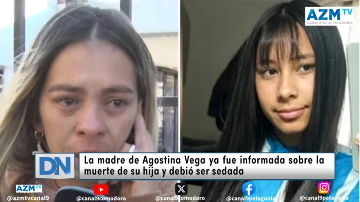 La madre de Agostina Vega ya fue informada sobre la muerte de su hija y debió ser sedada